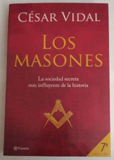 Los masones. La sociedad secreta más influyente de la historia ...