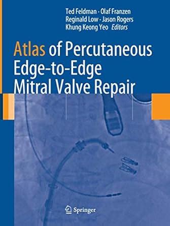 Buy ATLAS OF PERCUTANEOUS EDGE TO EDGE MITRAL VALVE REPAIR (PB 2013 ...