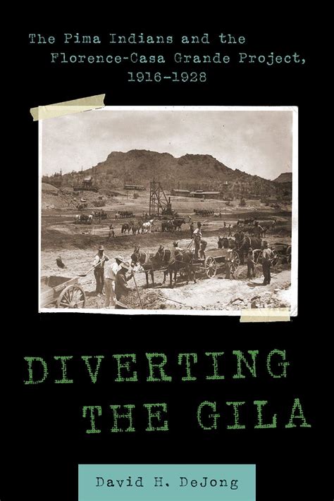 Buy Diverting the Gila: The Pima Indians and the Florence-Casa Grande ...