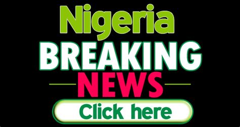 Breaking News Nigeria Now 的图像结果
