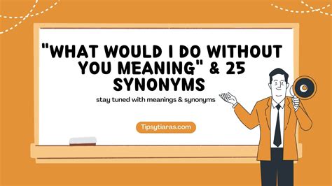 What Would I Do Without You Meaning & 25 Synonyms