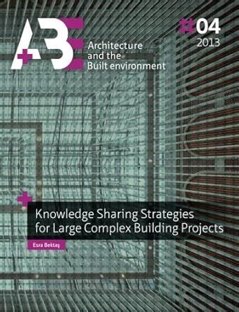 Knowledge Sharing Strategies for Large Complex Building Projects (A+BE ...