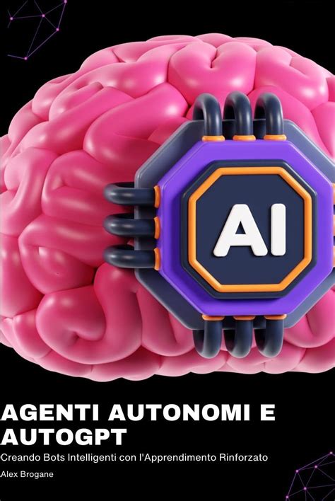 Agenti Autonomi e AutoGPT: Creando Bots Intelligenti con l ...