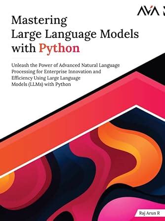 Mastering Large Language Models with Python: Unleash the Power of ...