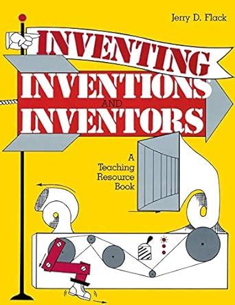 Inventing, Inventions, and Inventors: A Teaching Resource Book (Gifted ...