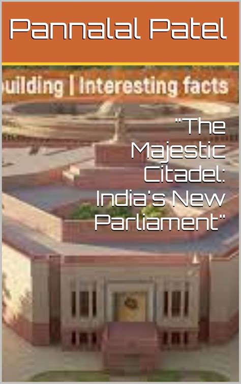 "The Majestic Citadel: India's New Parliament" eBook : Patel, Pannalal ...