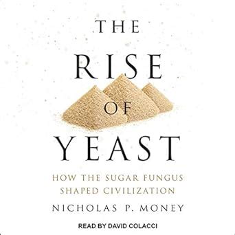 Buy The Rise of Yeast: How the Sugar Fungus Shaped Civilization Book ...