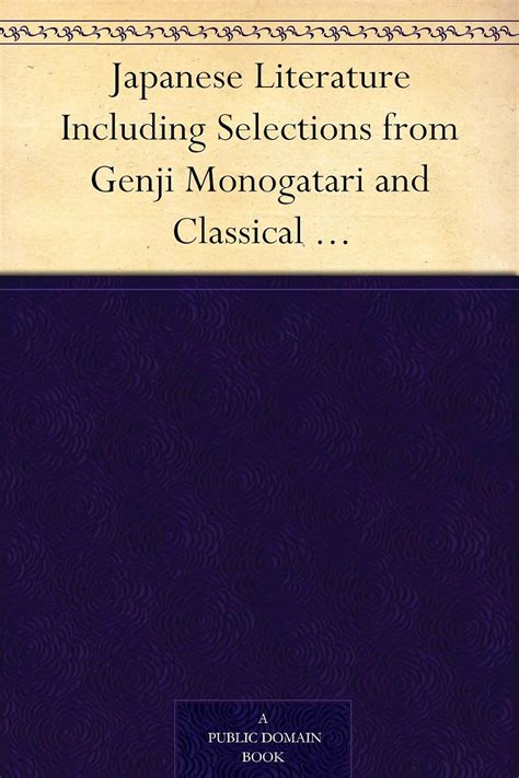 Japanese Literature Including Selections from Genji Monogatari and ...