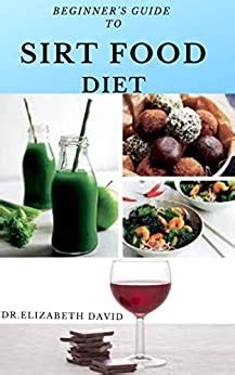 BEGINNER'S GUIDE TO SIRTFOOD DIET: Easy Sirtfood Recipes To Burn Fat ...