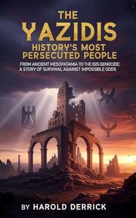 The Yazidis: History's Most Persecuted People: From Ancient Mesopotamia ...