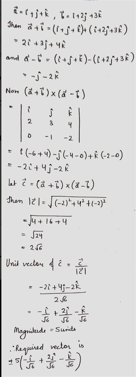 Find a vector of magnitude 5 units, perpendicular to each of (a+b) and ...