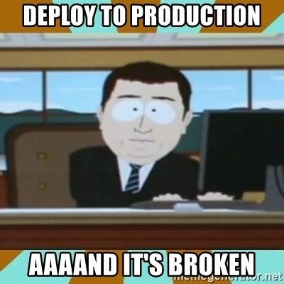 Image result for MyCode Break in Production Meme