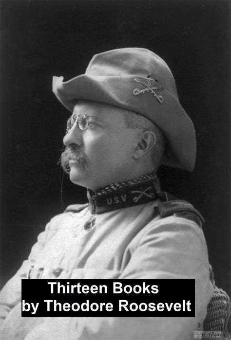 Works of Theodore Roosevelt: 13 Books eBook by Theodore Roosevelt ...