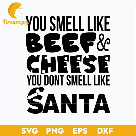 You Smell Like Beef & Cheese You Dont Smell Like Santa Christmas SVG ...