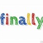 Image result for finally