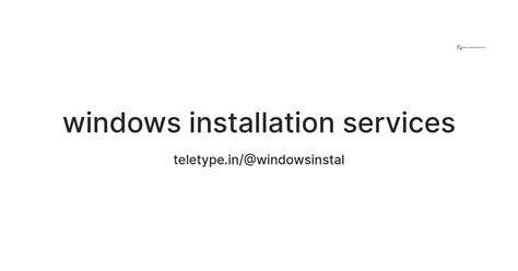 windows installation services — Teletype