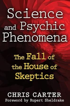 Science and Psychic Phenomena: The Fall of the House of Skeptics ...