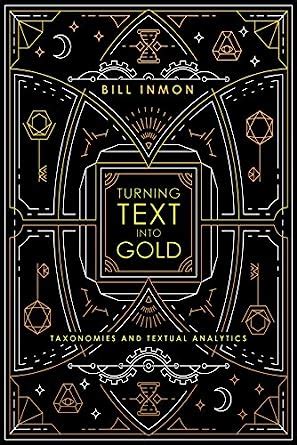 Turning Text into Gold: Taxonomies and Textual Analytics eBook : Inmon ...