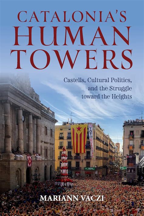 Buy Catalonia's Human Towers: Castells, Cultural Politics, and the ...