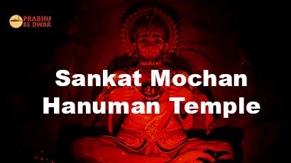Sankat Mochan Hanuman Temple: Exploring the Spiritual Abode and Timing