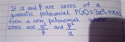 If α and β are two zeros of the quadratic polynomial p(x) = 3x²– 4x+1 ...