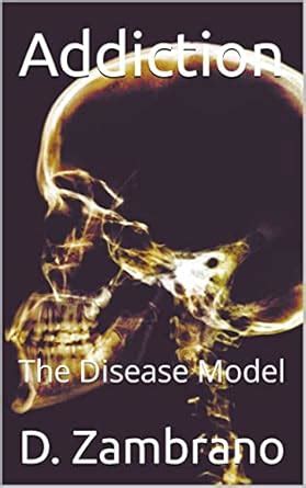 Addiction: The Disease Model eBook : Zambrano, D.: Amazon.in: Kindle Store