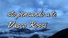 testo vasco sto pensando a te vasco sto pensando a te con testo testo vasco sto pensando a te vasco sto pensando a te con testo