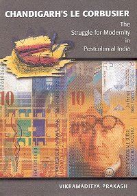 Chandigarh's Le Corbusier: The Struggle For Modernity In Postcolonial ...