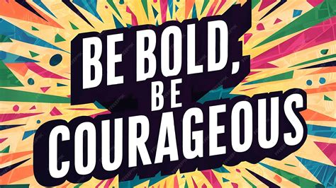 You Are A Bold And Courageous Person
