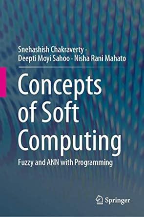 Concepts of Soft Computing: Fuzzy and ANN with Programming ...