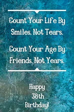 Count Your Life By Smiles, Not Tears. Happy 38th Birthday!: Count Your ...