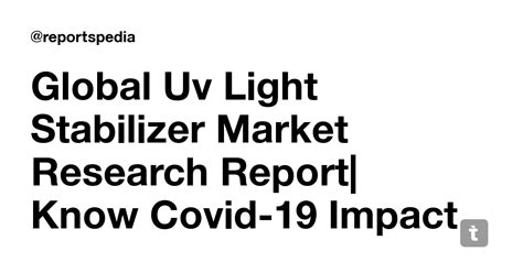Global Uv Light Stabilizer Market Research Report| Know Covid-19 Impact ...