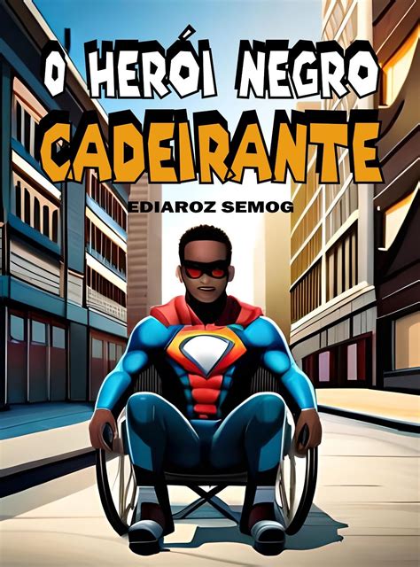 O Herói Negro Cadeirante (Livro Infantojuvenil, Literatura Negra ...