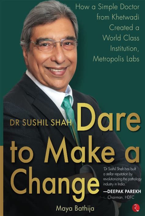 Buy DR SUSHIL SHAH: DARE TO MAKE A CHANGE - How a Simple Doctor from ...