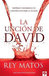 La uncion de David: Inspirese y desarrolle un corazon conforme al de ...