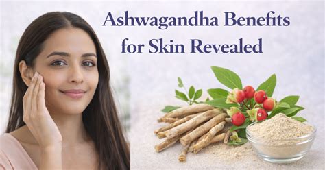 Ashwagandha Benefits for Skin: Stress Control & Natural Glow
