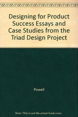 Designing for Product Success Essays and Case Studies from the Triad ...