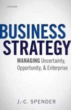 BUSINESS STRATEGY : MANAGING UNCERTAINTY, OPPORTUNITY, AND ENTERPRISE ...