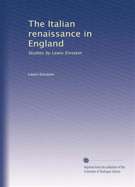 The Italian renaissance in England: Studies by Lewis Einstein : Amazon ...