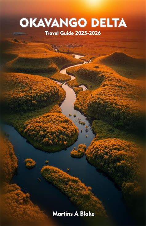 OKAVANGO DELTA Travel Guide 2025-2026 : A Detailed Manual to Cultural ...