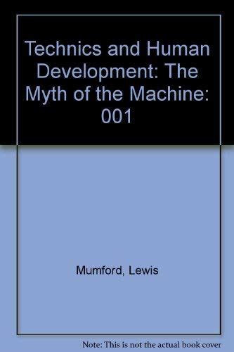 Technics and Human Development: The Myth of the Machine: 001 : Mumford ...