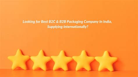Looking for Best B2C & B2B Packaging Company In India, Supplying Inter ...