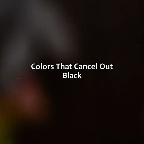 What Color Cancels Out Black - colorscombo.com