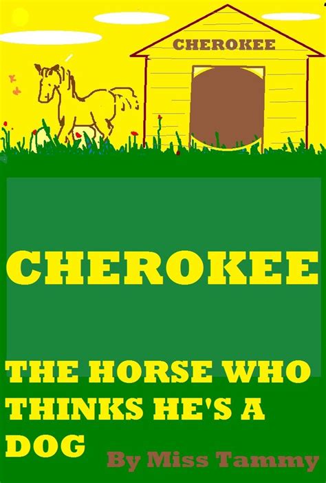 Cherokee: The Horse Who Thinks He's A Dog eBook : Tammy, Miss, Tammy ...