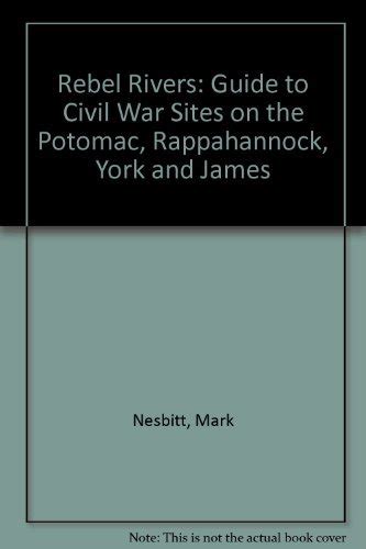 Buy Rebel Rivers: Guide to Civil War Sites on the Potomac, Rappahannock ...