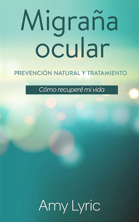 Migraña ocular: Prevención y tratamiento natural – Cómo recuperé mi ...