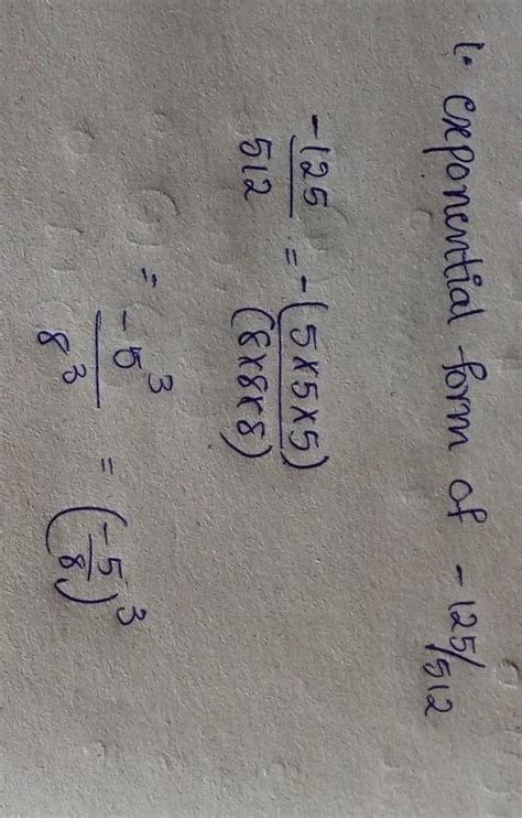 1. The exponential form of -125/512 - Brainly.in
