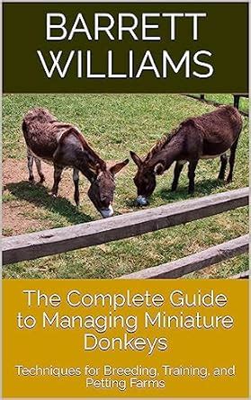 The Complete Guide to Managing Miniature Donkeys: Techniques for ...