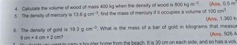 4. Calculate the volume of wood of mass 400 kg when the density of wood i..