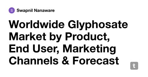 Worldwide Glyphosate Market by Product, End User, Marketing Channels ...